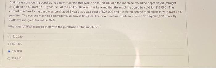  Builtrite is considering purchasing a new machine that would cost $70,000