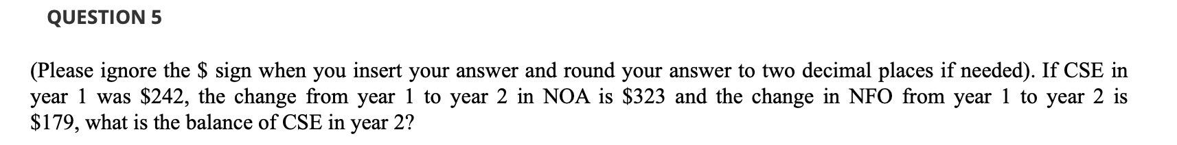  QUESTION 5 (Please ignore the $ sign when you insert your