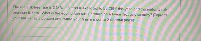 please need help solving The real risk-free rate is 2.34%, inflation is