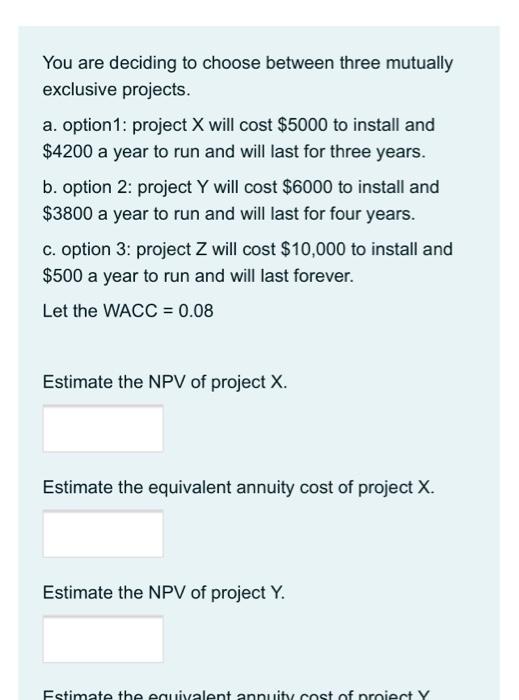  You are deciding to choose between three mutually exclusive projects. a.