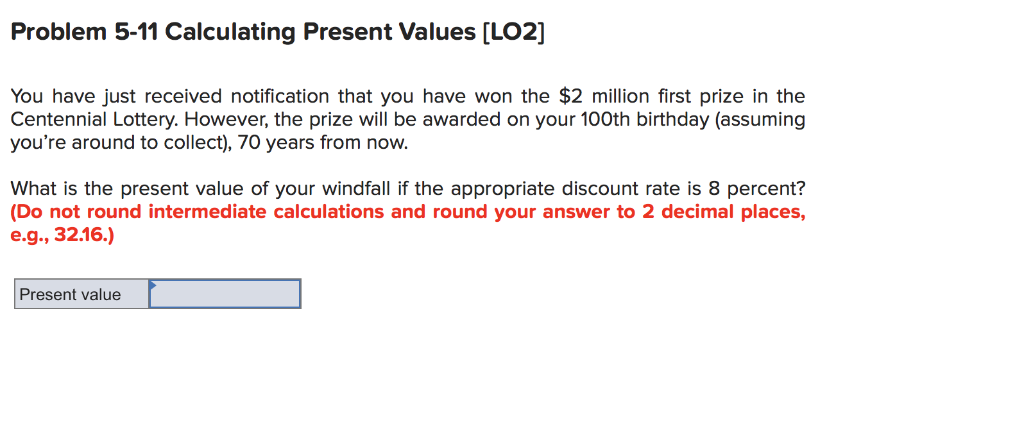  Problem 5-11 Calculating Present Values [LO2] You have just received notification