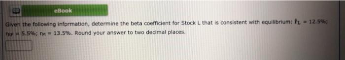  eBook Given the following information, determine the beta coefficient for Stock