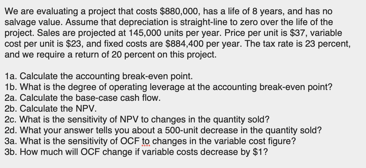 We are evaluating a project that costs $880,000, has a life