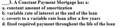  3. A Constant Payment Mortgage has a: a. constant amount of