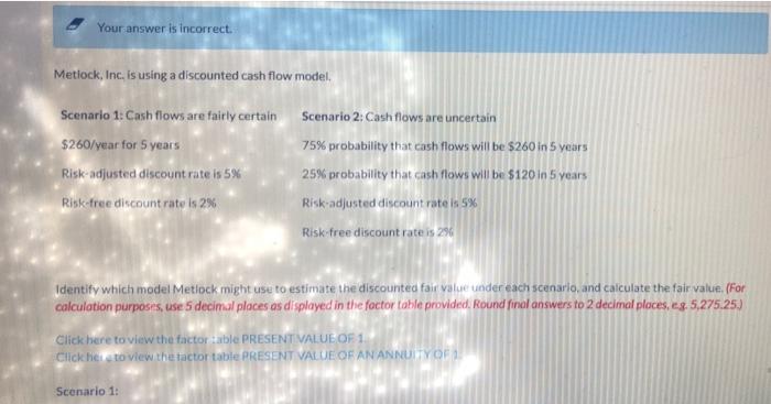  Your answer is incorrect. Metrock, Inc. is using a discounted cash
