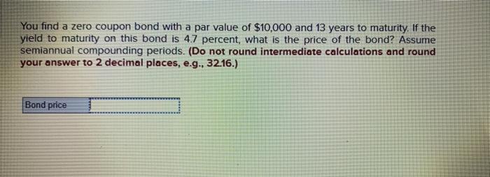  You find a zero coupon bond with a par value of