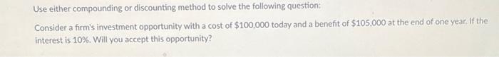  Use either compounding or discounting method to solve the following question: