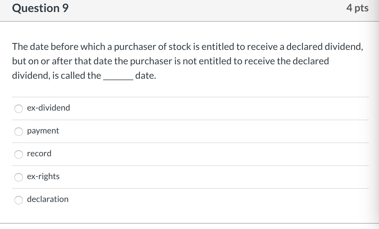  Question 9 4 pts The date before which a purchaser of
