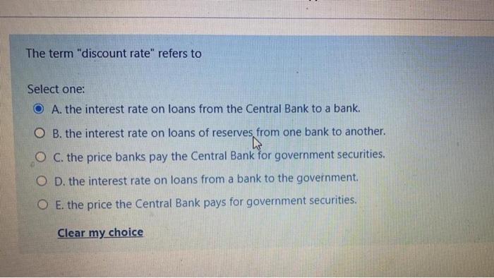  The term "discount rate" refers to Select one: O A. the