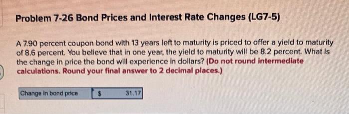  Problem 7-26 Bond Prices and Interest Rate Changes (LG7-5) A 7.90