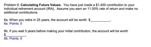  Problem 6: Calculating Future Values. You have just made a $1,400