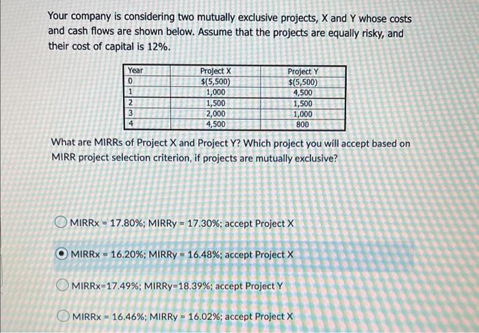  Your company is considering two mutually exclusive projects, X and Y