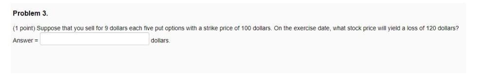 Problem 3. (1 point) Suppose that you sell for 9 dollars