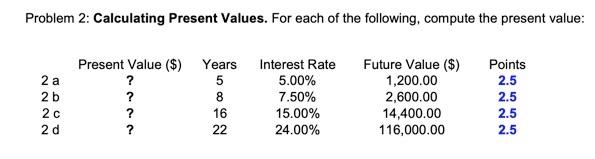  Problem 2: Calculating Present Values. For each of the following, compute
