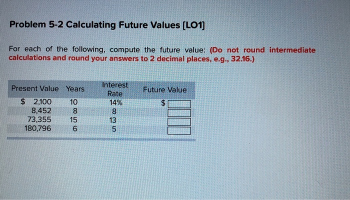  Problem 5-2 Calculating Future Values [LO1 For each of the following,