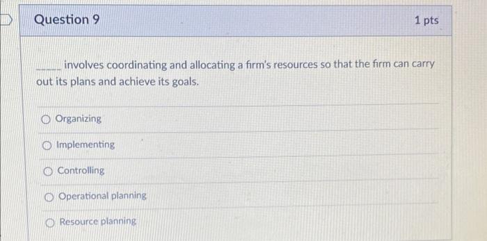  Question 9 1 pts involves coordinating and allocating a firm's resources