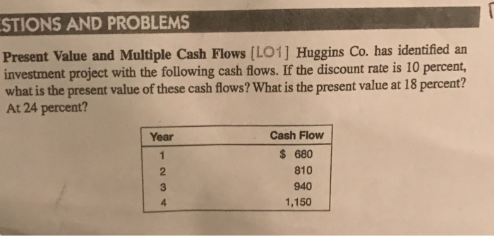  STIONS AND PROBLEMS Present Value and Multiple Cash Flows [LO1] Huggins