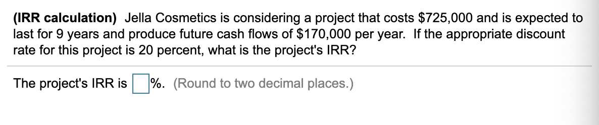 1. 2. (IRR calculation) Jella Cosmetics is considering a project that costs