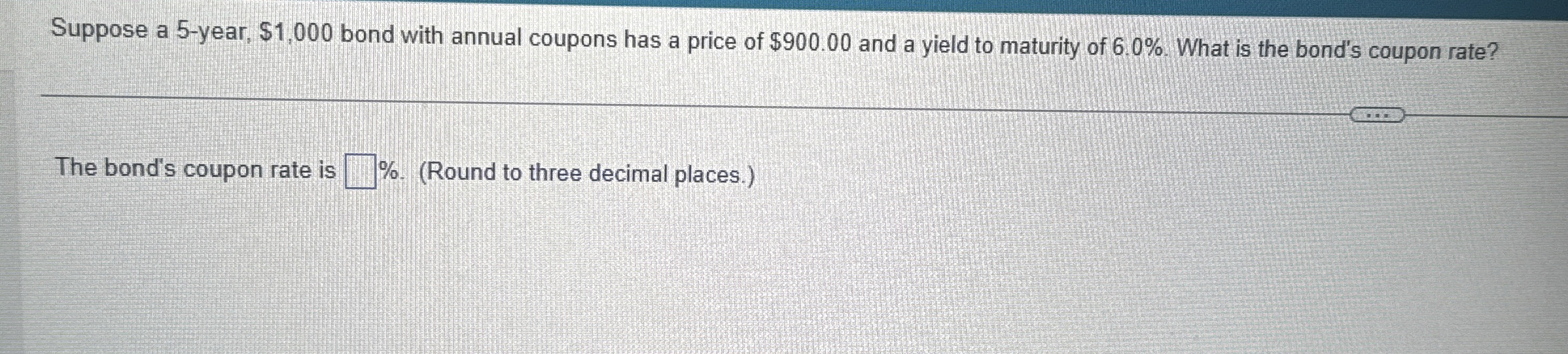  Suppose a 5-year, $1,000 bond with annual coupons has a price