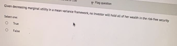 p Flag question Given decreasing marginal utility in a mean variance
