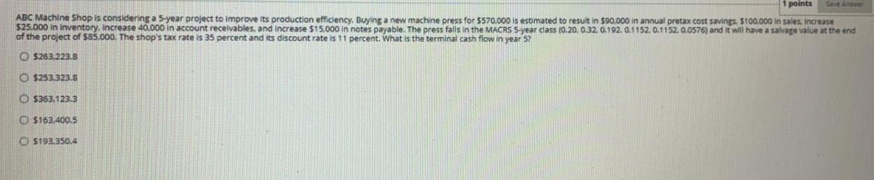  1 points ABC Machine Shop is considering a 5-year project to