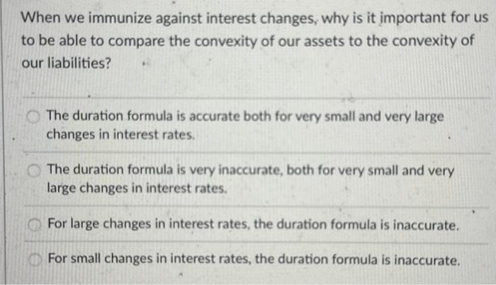  When we immunize against interest changes, why is it important for