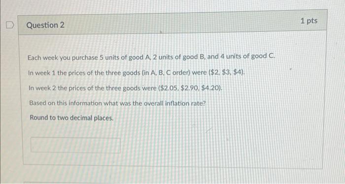 need help 1 pts Question 2 Each week you purchase 5 units