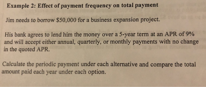  Example 2: Effect of payment frequency on total payment Jim needs