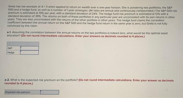  Greta has risk aversion of A = 3 when applied to