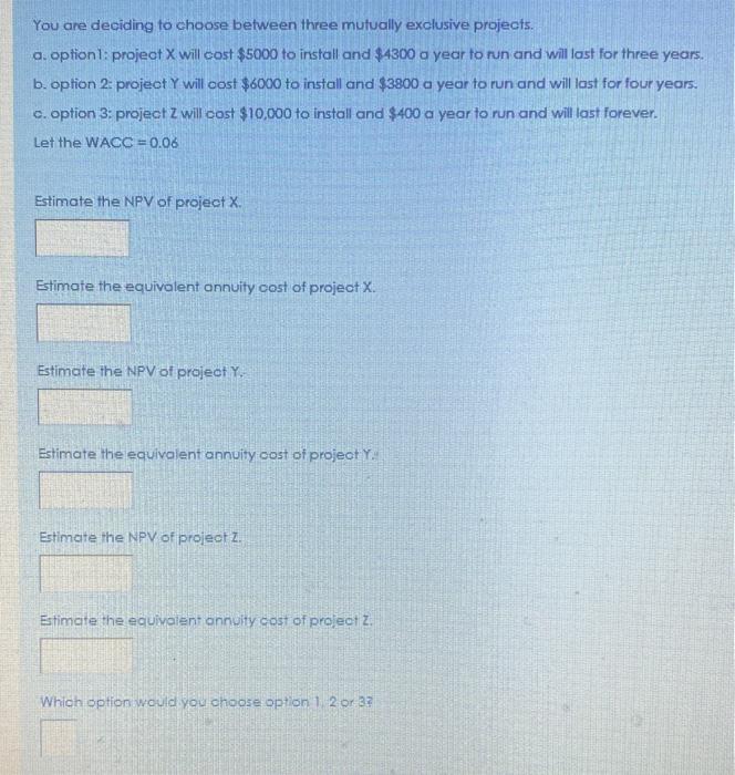  You are deciding to choose between three mutually exclusive projects. a.