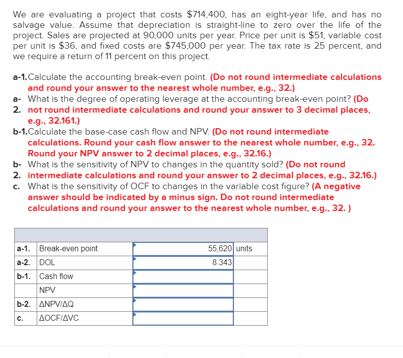 We are evaluating a project that costs $714,400, has an eight-year