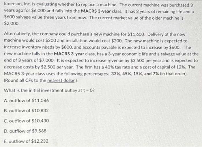  Emerson, Inc. is evaluating whether to replace a machine. The current