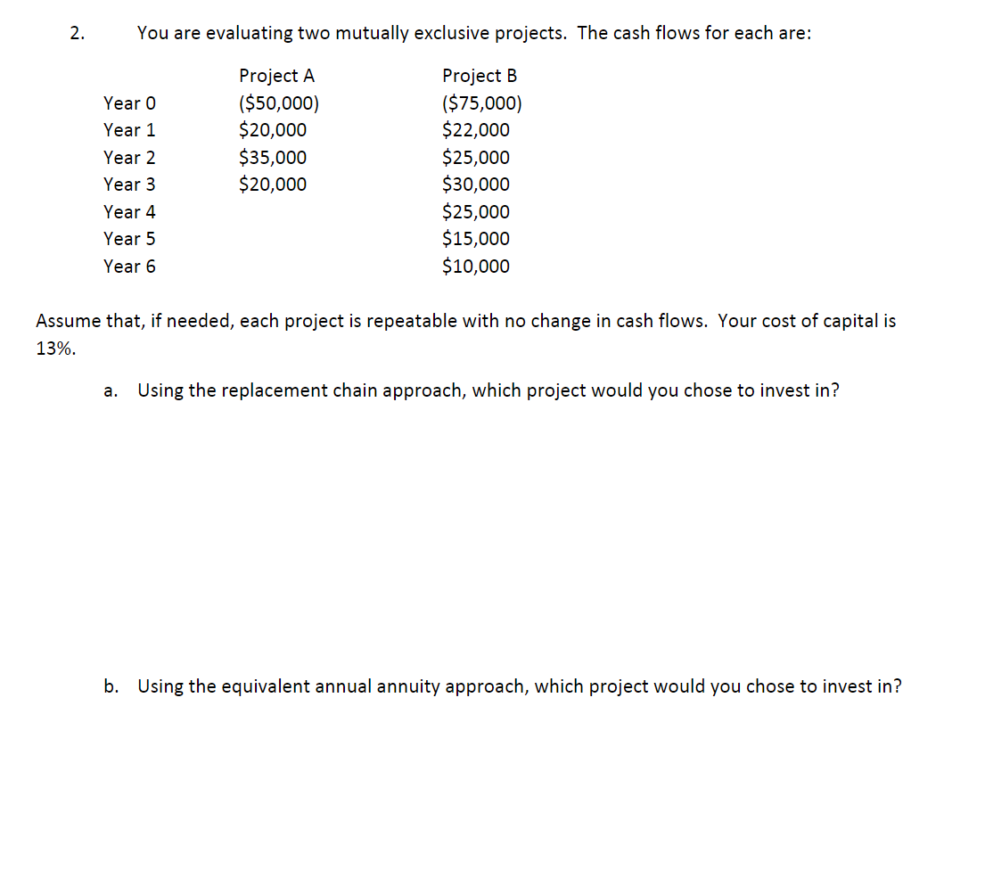  2. You are evaluating two mutually exclusive projects. The cash flows