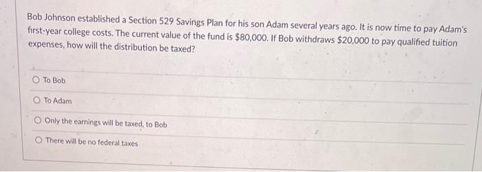  Bob Johnson established a Section 529 Savings Plan for his son