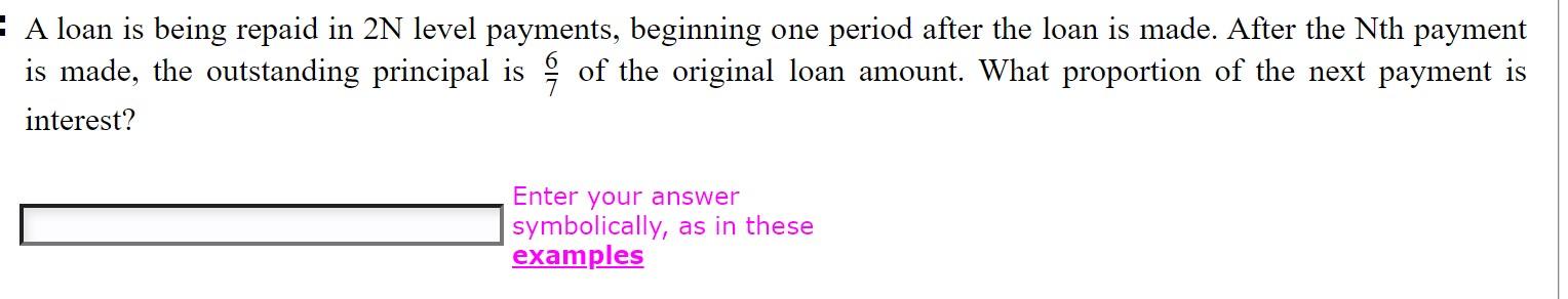  : A loan is being repaid in 2N level payments, beginning