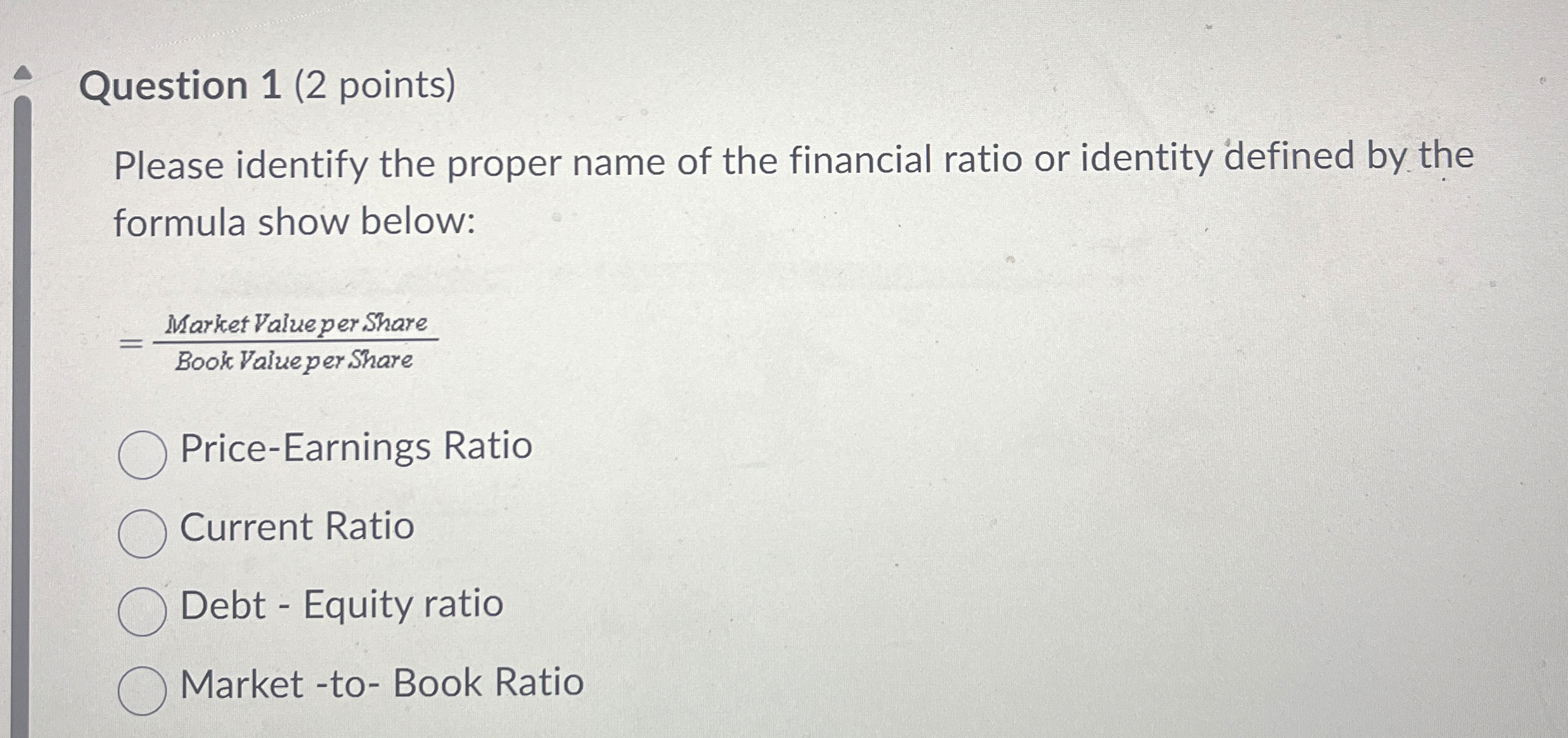  Question 1(2 points) Please identify the proper name of the financial