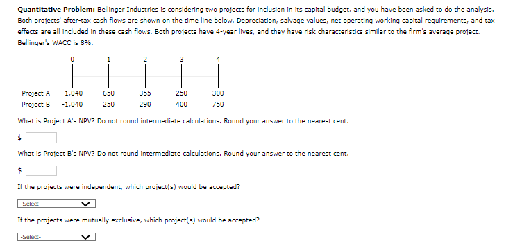  Quantitative Problem: Bellinger Industries is considering two projects for inclusion in