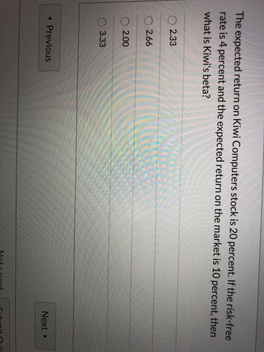  The expected return on Kiwi Computers stock is 20 percent. If