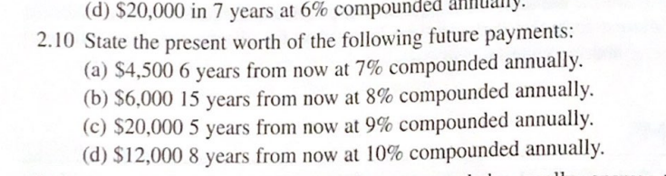  (d) $20,000 in 7 years at 6% compounded 2.10 State the