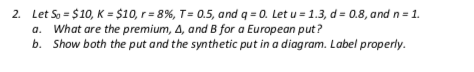 2. Let 5o = $10, K = $10, r = 8%,