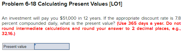  Problem 6-18 Calculating Present Values [LO1] An investment will pay you