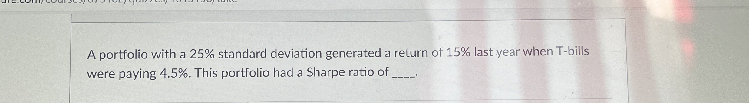  A portfolio with a 25% standard deviation generated a return of