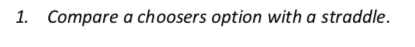 1. Compare a choosers option with a straddle