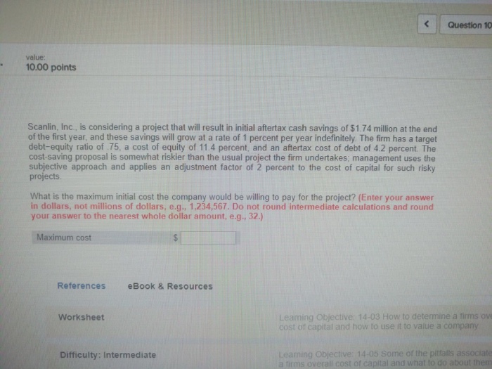  Question 10 value: 10.00 points Scanlin, Inc, is considering a project