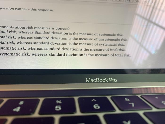 Which of the following statements about risk measures is correct? a. Beta