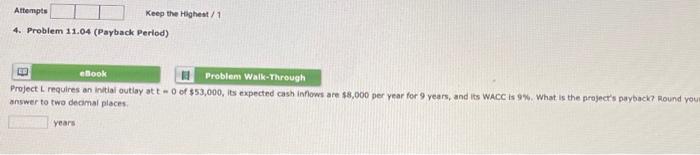  Attempts Keep the Highest/1 4. Problem 11.04 (Payback Period) ED ebook