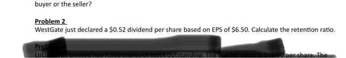  buyer or the seller? Problem 2 WestGate just declared a $0.52