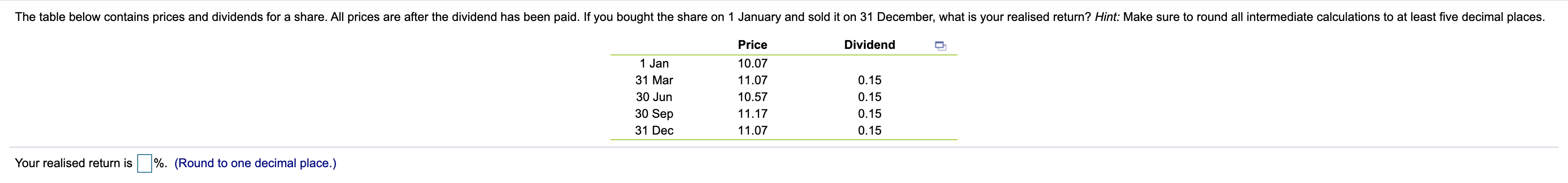  The table below contains prices and dividends for a share. All