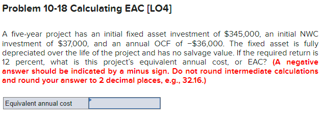  Problem 10-18 Calculating EAC [LO4] A five-year project has an initial