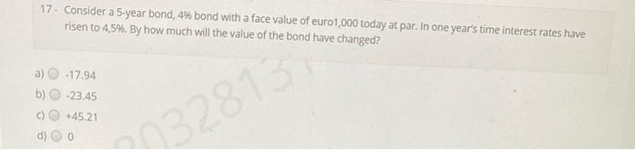  17- Consider a 5-year bond, 4% bond with a face value